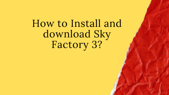 How to Install and download Sky Factory 3?