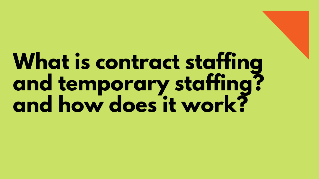 What is contract staffing and temporary staffing? and how does it work?