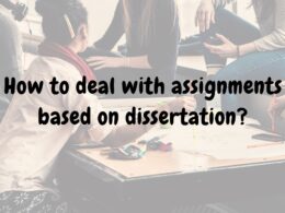How to deal with assignments based on dissertation?