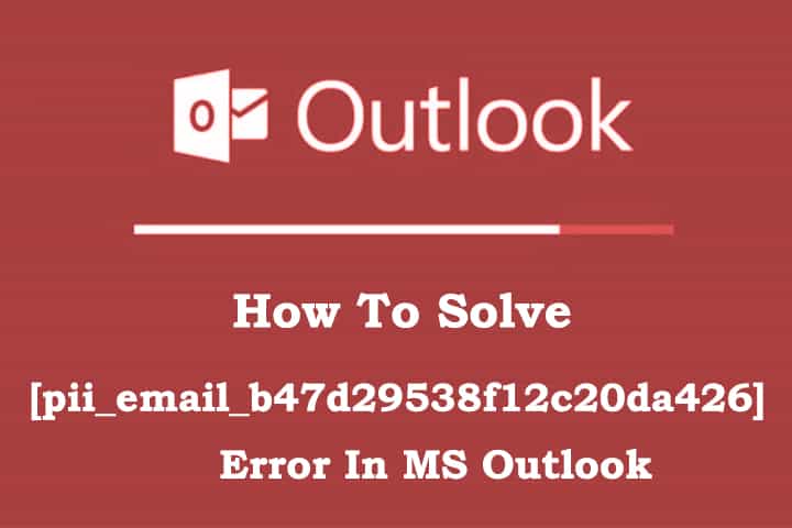[pii_email_b47d29538f12c20da426] Error In MS Outlook