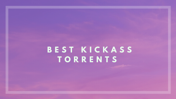 Best Kickass torrents